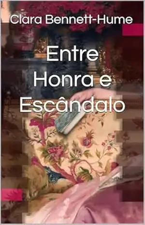 Entre Honra e Escândalo (Crônicas de uma Sociedade Imperfeita Livro 2) – Clara  Bennett-Hume