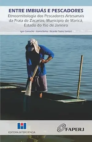 Entre Imbiuás e Pescadores; Etnoornitologia dos pescadores artesanais da Praia de Zacarias, Município de Maricá, Estado do Rio de Janeiro – Igor Camacho