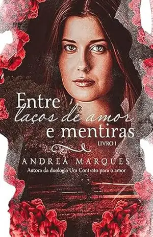 Entre Laços de Amor e Mentiras – Livro 1 – Andrea  Marques