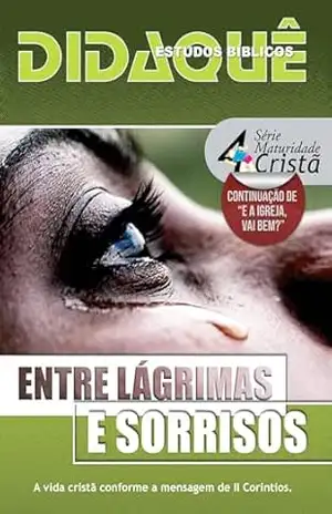 ENTRE LÁGRIMAS E SORRISOS: A vida cristã conforme a mensagem de 2 Coríntios – Didaquê  Publicações