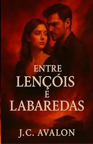Entre Lençóis e Labaredas: Uma história de amor, silêncio e segredos – J.C. Avalon