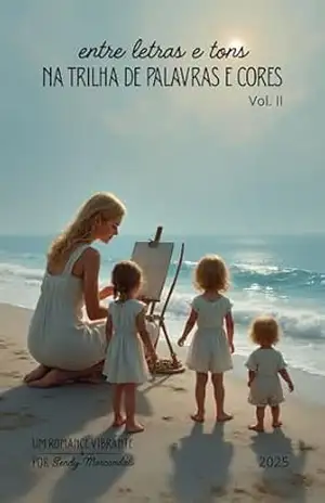 Entre letras e tons: Na trilha de palavras e cores (Volume II – Entre letras e tons – Na trilha de palavras e cores) – Sendy Marcandali