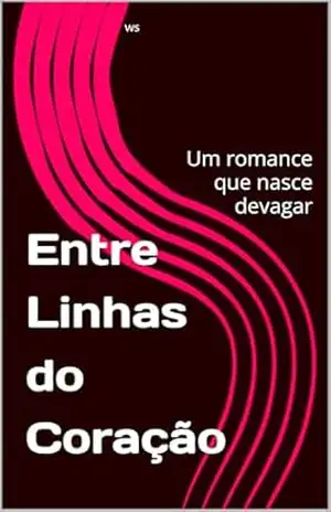 Entre Linhas do Coração: Um romance que nasce devagar – Wesley Silva