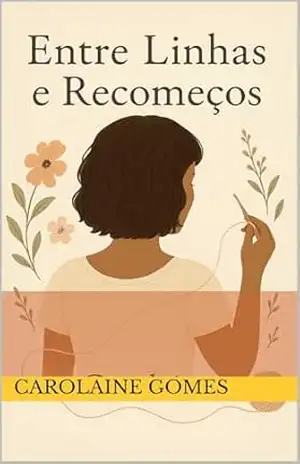 Entre linhas e Recomeço – CAROLAINE GOMES
