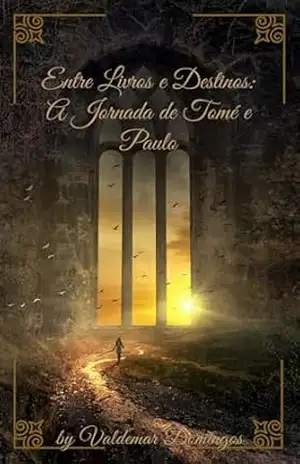 Entre Livros e Destinos: A História de Tomé & Paulo: Um romance sobre amor, distância e reencontros que desafiam o tempo. – Valdemar Domingos