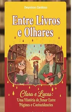 Entre Livros e Olhares: Uma História de Amor entre Páginas e Coincidências – ANTONIO DEYVISON  CARDOSO