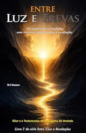 Entre Luz e Trevas: Da Ignorância à Verdade, uma travessia entre sombra e revelação (Entre Véus e Revelações Livro 7) - M C Ramos