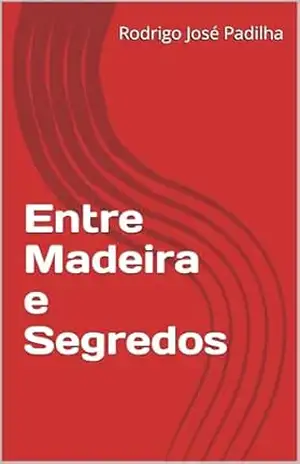 Entre Madeira e Segredos – Rodrigo  José Padilha