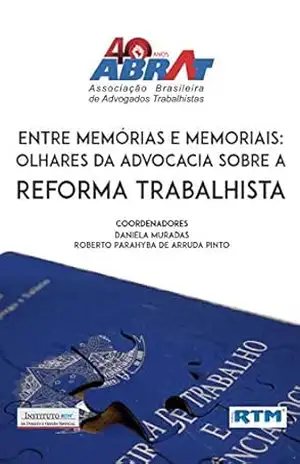 Entre memórias e memoriais: Olhares da Advocacia sobre a Reforma Trabalhista – Daniela  Muradas