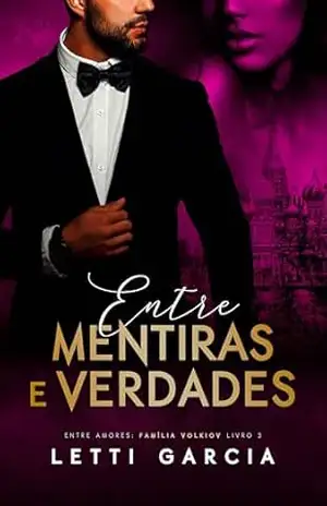 Entre Mentiras e Verdades (Entre Amores: Família Volkiov Livro 3) - Letti Garcia