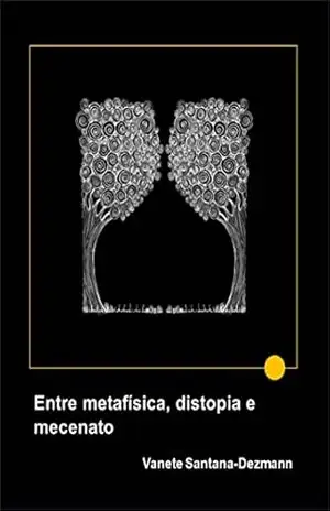 Entre metafísica, distopia e mecenato – Vanete Santana-Dezmann