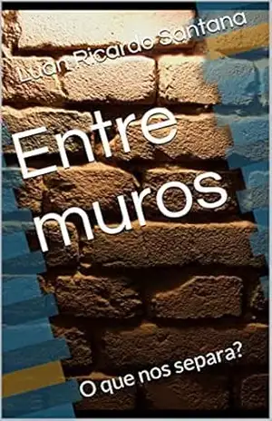 Entre muros: O que nos separa? – Luan Ricardo Santana