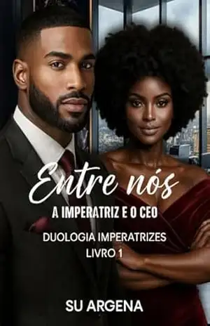 Entre Nós: A Imperatriz e o CEO (Duologia Imperatrizes Livro 1) - Su  Argena