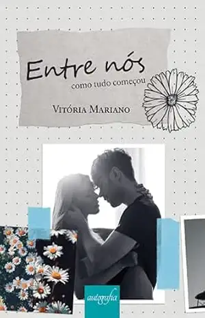Entre nós: como tudo começou – Vitória Mariano