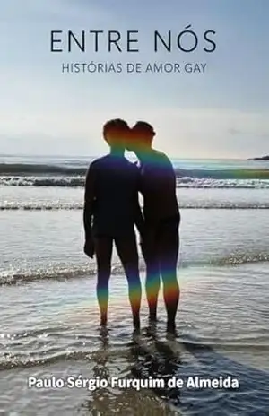ENTRE NÓS: HISTÓRIAS DE AMOR GAY – Paulo Sérgio Furquim de Almeida