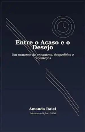 Entre o Acaso e o Desejo: Um romance de encontros, despedidas e recomeços – Amanda  Raiel