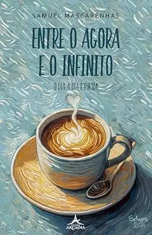 Entre o agora e o infinito: o dia a dia é poesia – Samuel “Schurumelos” Mascarenhas Mascarenhas