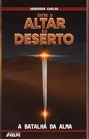 entre o altar e o deserto – a batalha da alma – Anderson Carlos