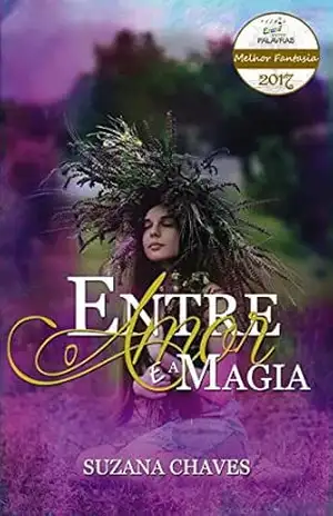 Entre o Amor e a Magia: Uma decisão pode mudar sua vida para sempre! – Suzana Chaves Linhares