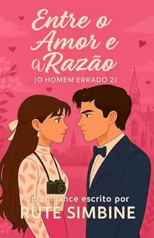 Entre o amor e a razão (O Homem errado Livro 2) - Rute Simbine
