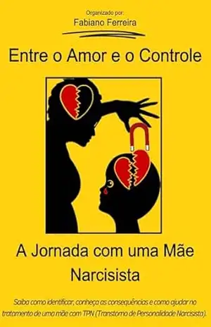 Entre o Amor e o Controle: A Jornada com uma Mãe Narcisista – Fabiano Ferreira