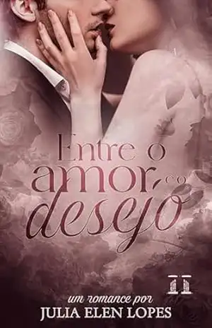 Entre o Amor e o Desejo – Julia Elen Lopes