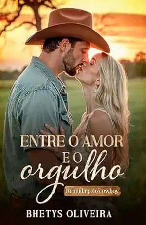 Entre o Amor e o Orgulho: Rendida pelo Cowboy – Bhetys Oliveira
