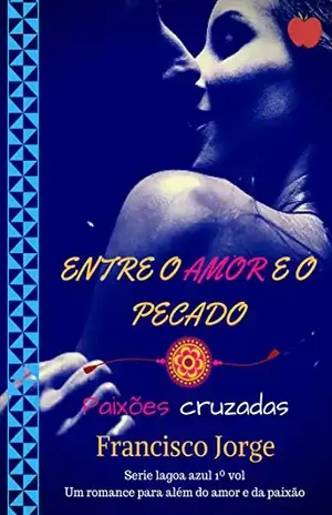 ENTRE O AMOR E O PECADO: PAIXÕES CRUZADAS (LAGOA AZUL) - FRANCISCO JORGE