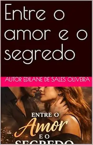 Entre o amor e o segredo – Autor  Edilane de Sales Oliveira
