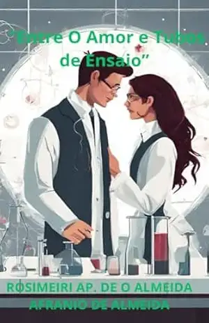 ENTRE O AMOR E TUBOS DE ENSAIO – ROSIMEIRI AP. DE ALMEIDA