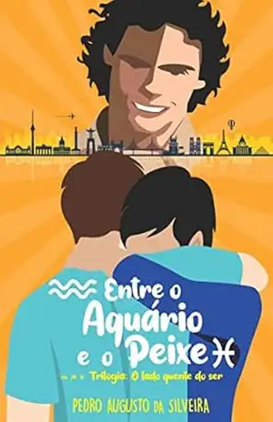 Entre o Aquário e o Peixe: Trilogia O Lado Quente do Ser – Pedro Augusto da Silveira