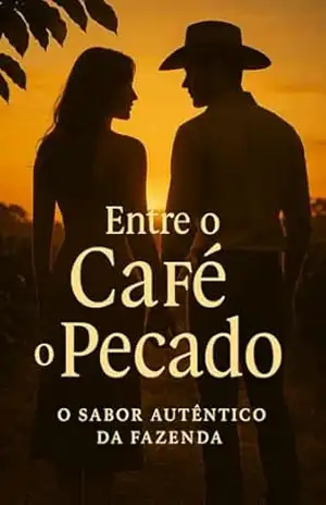 Entre o Café o Pecado: o Sabor autêntico da Fazenda - K.V. Lima