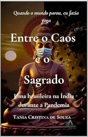 Entre o Caos e o Sagrado: Uma brasileira na Índia durante a Pandemia – Tania Cristina de Souza