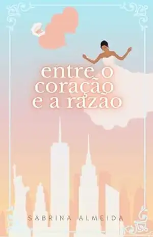Entre o coração e a razão – Livro 2 – Sabrina Almeida