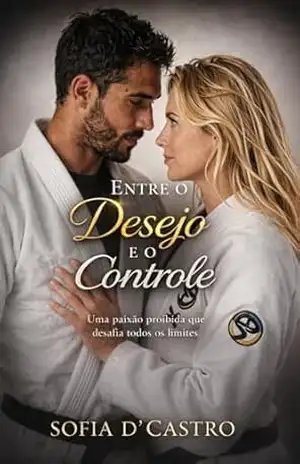 Entre o Desejo e o Controle: Uma paixão proibida que desafia todos os limites - Sofia  D'Castro