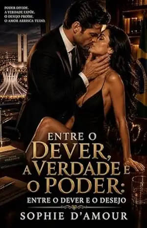 Entre o Dever e o Desejo: Um romance proibido no coração do poder (Votos Proibidos Livro 2) – Sophie D’Amour