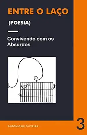 Entre o Laço 3 – Convivendo com os Absurdos – Antônio  de Oliveira