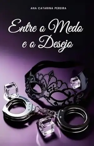 Entre O Medo E O Desejo – Ana Catarina Pereira
