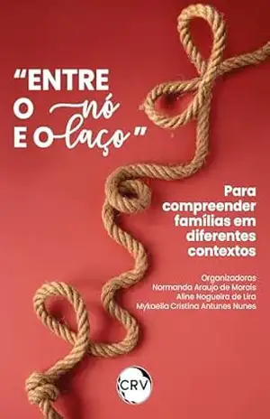 “Entre o nó e o laço”: Para compreender famílias em diferentes contextos – Normanda Araujo de Morais