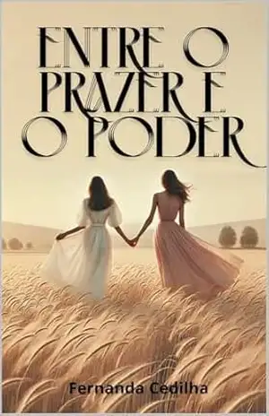 Entre o Prazer e o Poder: Romance Lésbico de Sedução e Confiança: A Jornada de Duas Mulheres em Busca do Amo – O Amor sem Limites: Romance Lésbico de Desafios, Poder e Paixão - Fernanda Cedilha