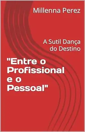 ”Entre o Profissional e o Pessoal”: A Sutil Dança do Destino – Millenna Perez