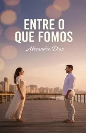 Entre o Que Fomos: e o Que Ainda Podemos Ser – Alessandro D.
