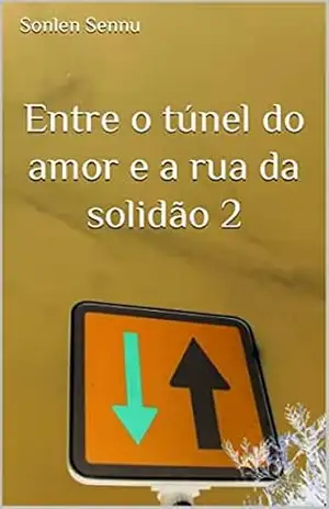 Entre o túnel do amor e a rua da solidão 2 - Sonlen  Sennu