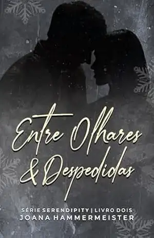 Entre Olhares & Despedidas (Livro 2 – Serendipity) – Joana Hammermeister