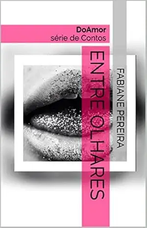 Entre olhares: DoAmor série de Contos (DoAmor – série de Contos Livro 2) - fabiane pereira