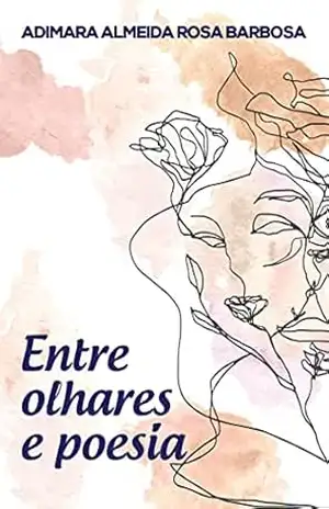Entre olhares e poesia – Adimara Almeida Rosa Barbosa