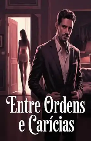 Entre Ordens e Carícias – Um Romance erótico que vai te faz tremer… – Juliana Soares