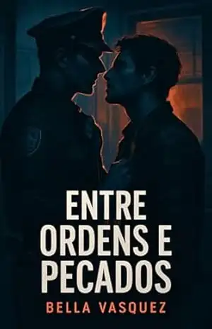 Entre Ordens e Pecados – Um romance sujo entre um policial e um criminoso (Contos Gays Eróticos) – Bella Vasquez