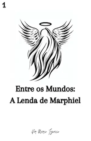 Entre os Mundos A Lenda de Marphiel: parte 1 – Marco Ignácio