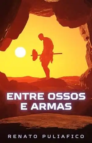 Entre ossos e armas – Renato  Puliafico